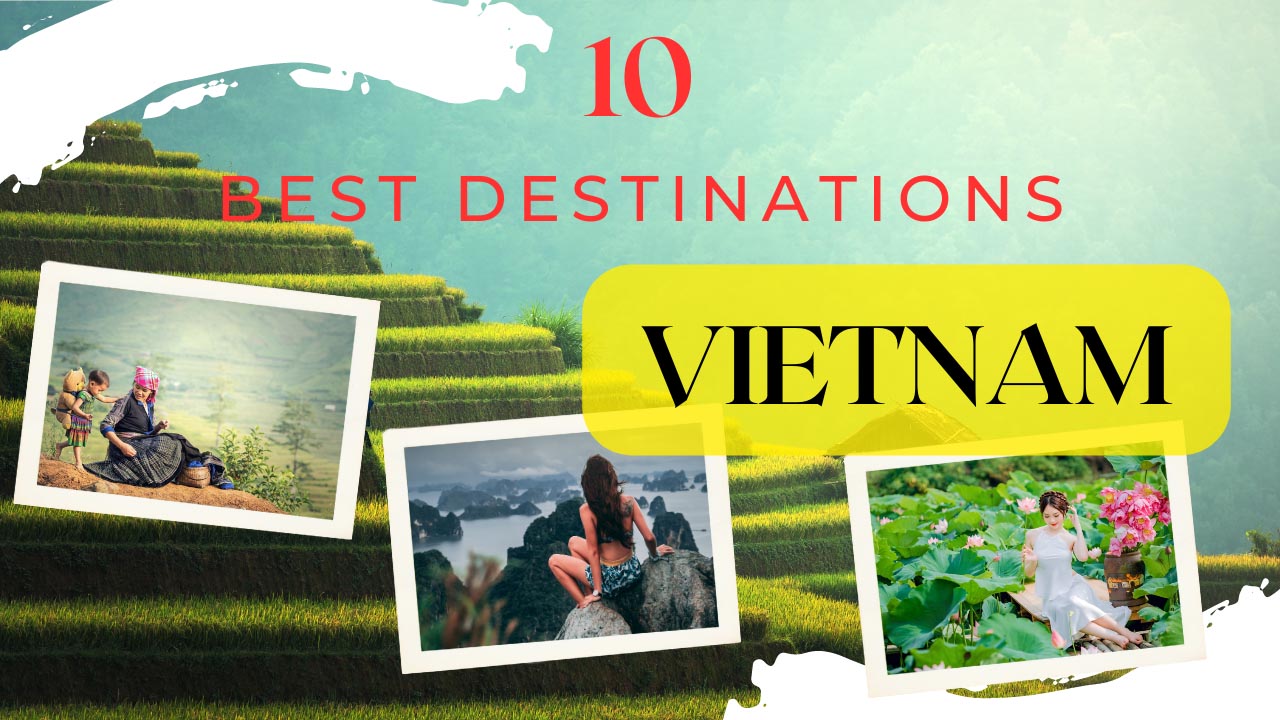 Top 10 Best Places to Visit in Vietnam